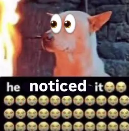 He Tryna Ignore It dog edited with cartoon eyes above the caption “he noticed it” and rows of yellow face emojis